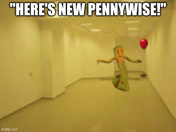 Partygoer [Backrooms] | "HERE'S NEW PENNYWISE!" | image tagged in partygoer backrooms | made w/ Imgflip meme maker