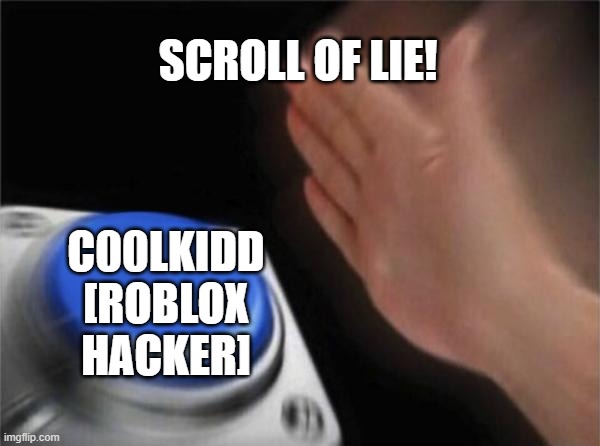 c00lkidd [roblox hacker] button | SCROLL OF LIE! C00LKIDD [ROBLOX HACKER] | image tagged in memes,blank nut button,roblox | made w/ Imgflip meme maker