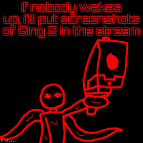 Watch your tone mf Corrupt | if nobody wakes up, i'll put screenshots of Sing 2 in the stream | image tagged in watch your tone mf corrupt | made w/ Imgflip meme maker