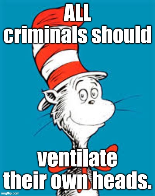 obiden - Shat in the Hat | ALL criminals should; ventilate their own heads. | image tagged in obiden - shat in the hat | made w/ Imgflip meme maker