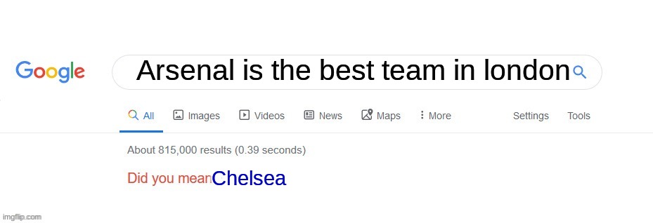 This is so faxx thoe | Arsenal is the best team in london; Chelsea | image tagged in did you mean,football,damn i made a tag,arsenal is shit,chelsea is good,barcelona | made w/ Imgflip meme maker