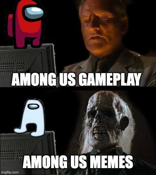 how among us CLEAN fans react | AMONG US GAMEPLAY; AMONG US MEMES | image tagged in memes,i'll just wait here | made w/ Imgflip meme maker
