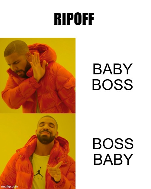 The ripoff of boss baby (baby boss) | BABY BOSS BOSS BABY RIPOFF | image tagged in memes,drake hotline bling,boss baby,baby boss relaxed smug content | made w/ Imgflip meme maker