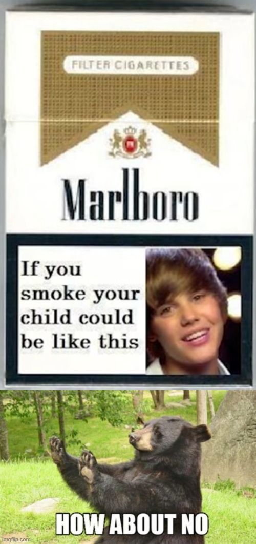 image tagged in memes,how about no bear,smoking,justin bieber,justin beiber | made w/ Imgflip meme maker