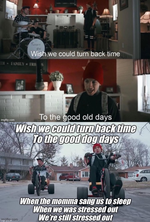 Well, it started so well | image tagged in the good old days,turn back time,dog,they had us in the first half | made w/ Imgflip meme maker
