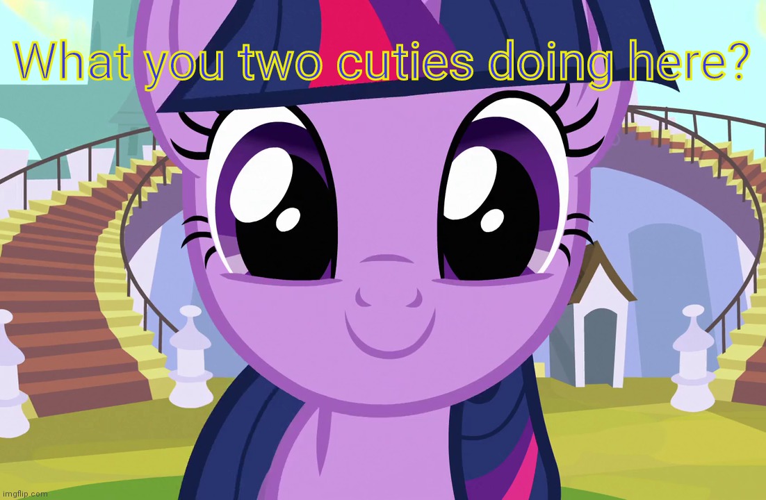 Cute Twilight Sparkle (MLP) | What you two cuties doing here? | image tagged in cute twilight sparkle mlp | made w/ Imgflip meme maker