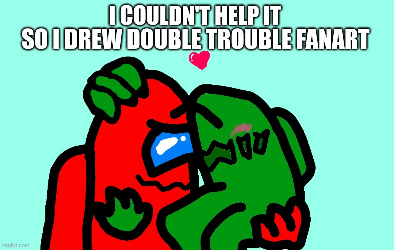 Double Trouble FNF Vs Impostor | SO I DREW DOUBLE TROUBLE FANART; I COULDN'T HELP IT | image tagged in art | made w/ Imgflip meme maker