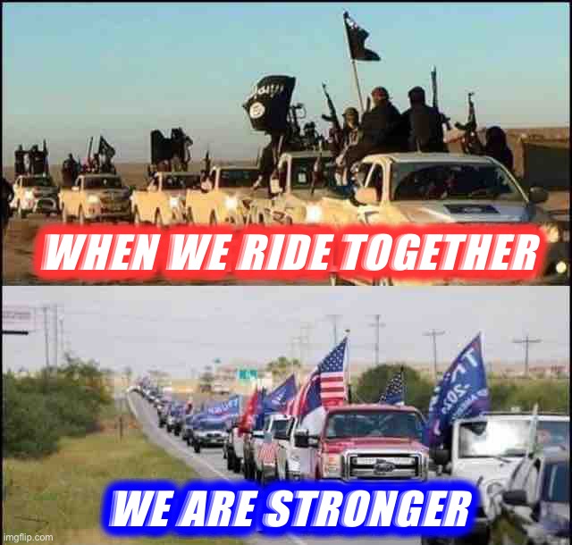 Real patriots ride together, maga | WHEN WE RIDE TOGETHER; WE ARE STRONGER | image tagged in their taliban our taliban,maga,patriots,magaa,magaaa,magaaaa | made w/ Imgflip meme maker