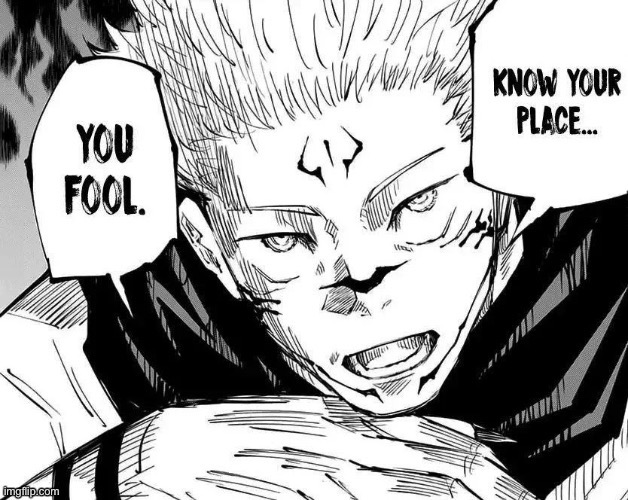 Know your place… you fool | made w/ Imgflip meme maker