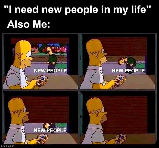 New people in my life | image tagged in new people in my life | made w/ Imgflip meme maker