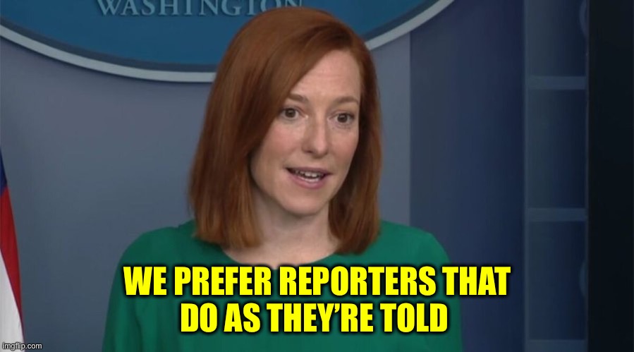 Circle Back Psaki | WE PREFER REPORTERS THAT
DO AS THEY’RE TOLD | image tagged in circle back psaki | made w/ Imgflip meme maker