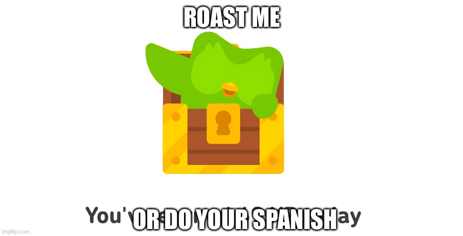 ROAST ME; OR DO YOUR SPANISH | made w/ Imgflip meme maker