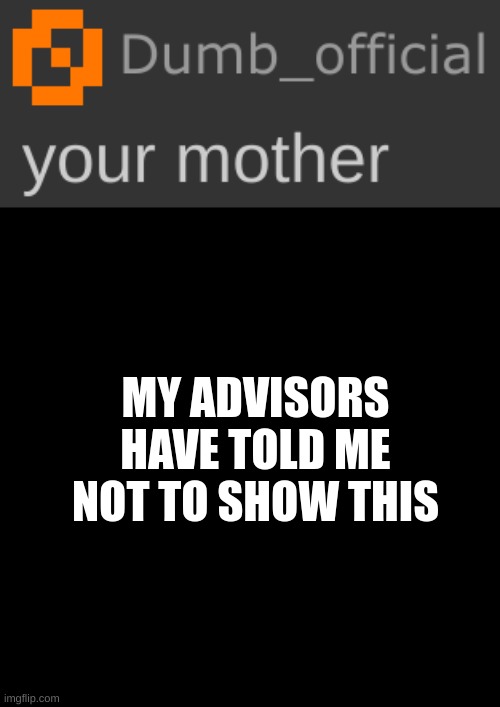 Request 3: Doing my mother. | MY ADVISORS HAVE TOLD ME NOT TO SHOW THIS | image tagged in putin is hitler | made w/ Imgflip meme maker