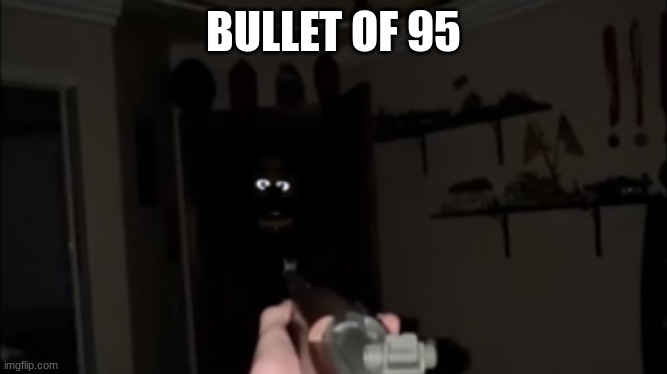 BULLET OF 95 | made w/ Imgflip meme maker