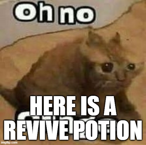 oH nO cRInGe | HERE IS A REVIVE POTION | image tagged in oh no cringe | made w/ Imgflip meme maker