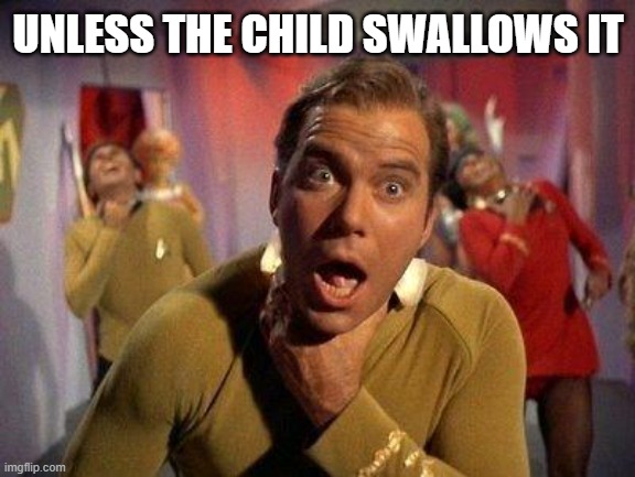 Captain Kirk Choke | UNLESS THE CHILD SWALLOWS IT | image tagged in captain kirk choke | made w/ Imgflip meme maker