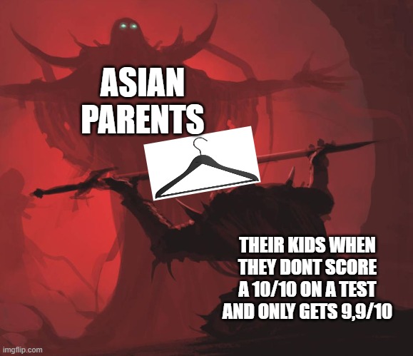 Man giving sword to larger man | ASIAN PARENTS; THEIR KIDS WHEN THEY DONT SCORE A 10/10 ON A TEST AND ONLY GETS 9,9/10 | image tagged in man giving sword to larger man | made w/ Imgflip meme maker