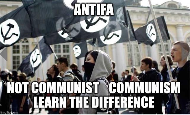 Ass | ANTIFA; NOT COMMUNIST    COMMUNISM 
LEARN THE DIFFERENCE | image tagged in antifa communist | made w/ Imgflip meme maker