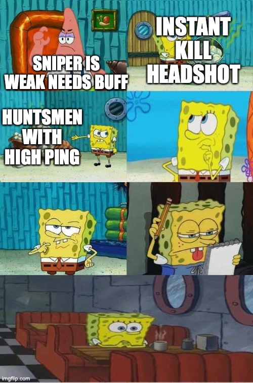 True do | INSTANT KILL HEADSHOT; SNIPER IS WEAK NEEDS BUFF; HUNTSMEN WITH HIGH PING | image tagged in spongebob diapers 2 0 | made w/ Imgflip meme maker