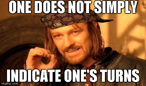 One Does Not Simply Meme | ONE DOES NOT SIMPLY INDICATE ONE'S TURNS | image tagged in memes,one does not simply,scumbag | made w/ Imgflip meme maker