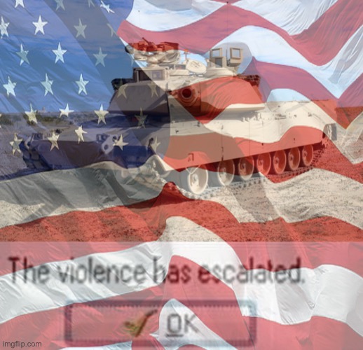 image tagged in m1 abrams,the violence has esculated | made w/ Imgflip meme maker