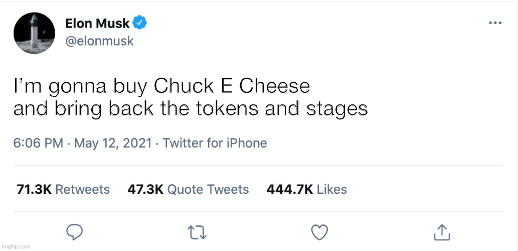 Elon Musk Blank Tweet | I’m gonna buy Chuck E Cheese and bring back the tokens and stages | image tagged in elon musk blank tweet,chuck e cheese,elon musk,memes | made w/ Imgflip meme maker