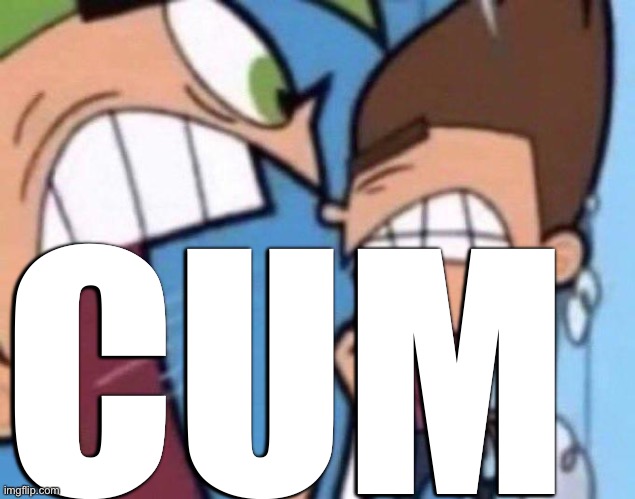 Cosmo yelling at timmy | CUM | image tagged in cosmo yelling at timmy | made w/ Imgflip meme maker