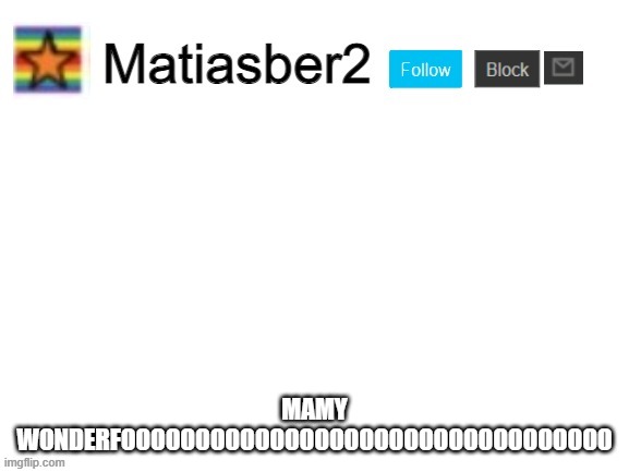 Matiasber2 Announcement Template | MAMY WONDERFOOOOOOOOOOOOOOOOOOOOOOOOOOOOOOOOO | image tagged in matiasber2 announcement template | made w/ Imgflip meme maker