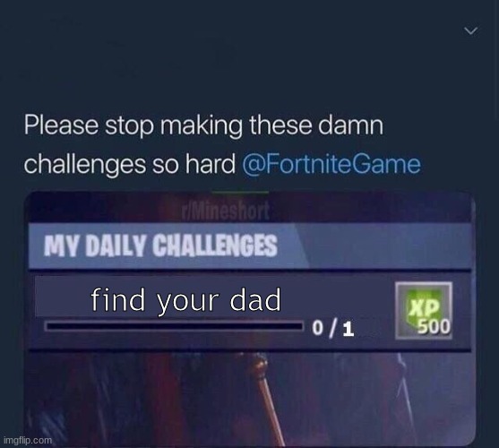 Dad Mission | find your dad | image tagged in fortnite challenge | made w/ Imgflip meme maker