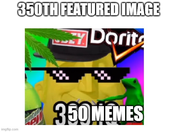 350TH FEATURED IMAGE; 50 MEMES | made w/ Imgflip meme maker
