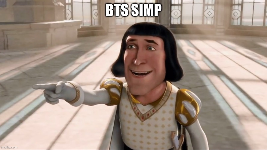 Farquad | BTS SIMP | image tagged in farquad | made w/ Imgflip meme maker