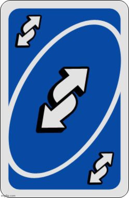 Reverse | image tagged in uno reverse card,uno,blank,unfunny,stupid,memes | made w/ Imgflip meme maker