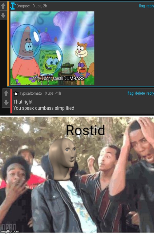 Rostid and toasted | image tagged in meme man rostid | made w/ Imgflip meme maker