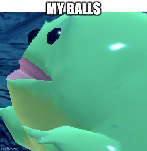 ball | MY BALLS | image tagged in memes | made w/ Imgflip meme maker