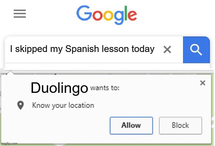 Run!! | I skipped my Spanish lesson today; Duolingo | image tagged in wants to know your location | made w/ Imgflip meme maker
