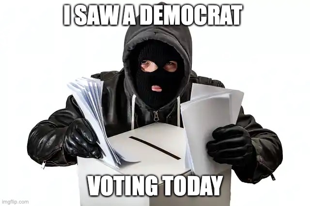Fraudulent Voting | I SAW A DEMOCRAT; VOTING TODAY | made w/ Imgflip meme maker
