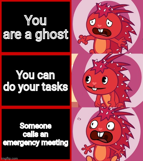 Oh no! | You are a ghost; You can do your tasks; Someone calls an emergency meeting | image tagged in oh no,memes,funny,panik kalm panik,among us | made w/ Imgflip meme maker