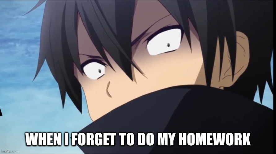 SAO | WHEN I FORGET TO DO MY HOMEWORK | image tagged in sao | made w/ Imgflip meme maker