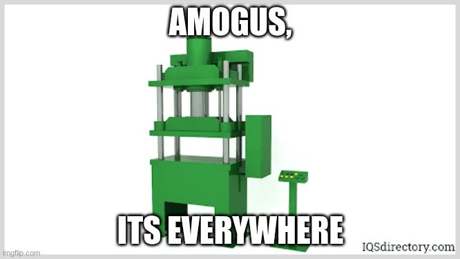 AMOGUS, ITS EVERYWHERE | image tagged in amogus | made w/ Imgflip meme maker