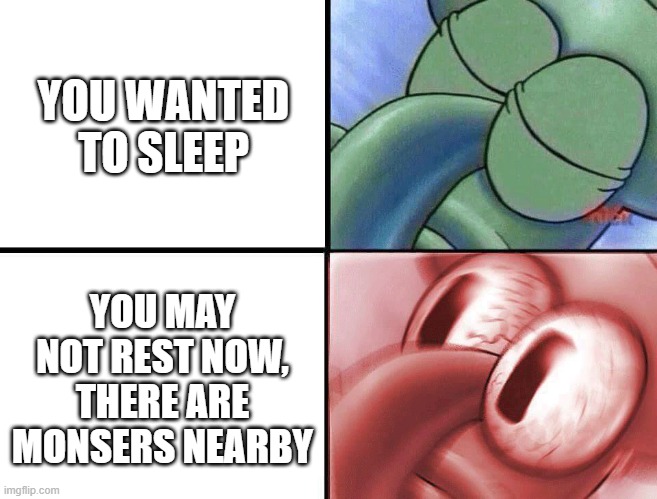0_0 | YOU WANTED TO SLEEP; YOU MAY NOT REST NOW, THERE ARE MONSERS NEARBY | image tagged in sleeping squidward,minecraft | made w/ Imgflip meme maker