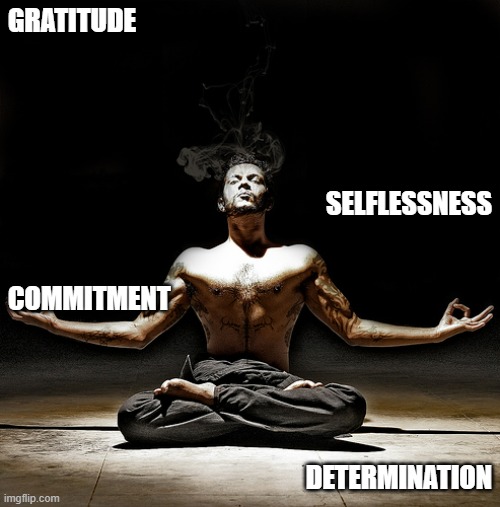 Work | GRATITUDE; COMMITMENT; SELFLESSNESS; DETERMINATION | image tagged in zen | made w/ Imgflip meme maker