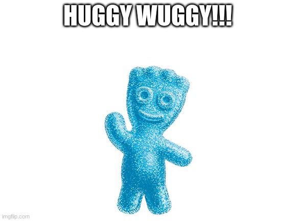 Blank White Template | HUGGY WUGGY!!! | image tagged in blank white template | made w/ Imgflip meme maker