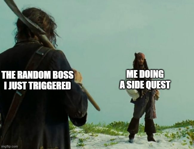 ME DOING A SIDE QUEST; THE RANDOM BOSS I JUST TRIGGERED | made w/ Imgflip meme maker