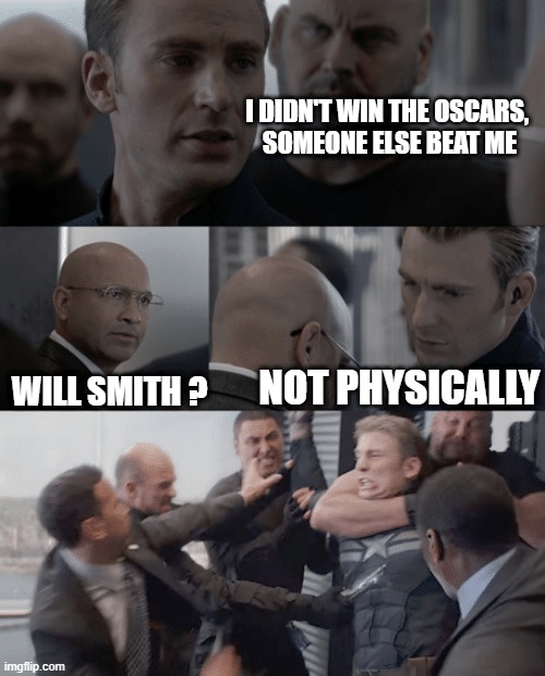 Not physically | I DIDN'T WIN THE OSCARS, 

SOMEONE ELSE BEAT ME; WILL SMITH ? NOT PHYSICALLY | image tagged in captain america elevator | made w/ Imgflip meme maker