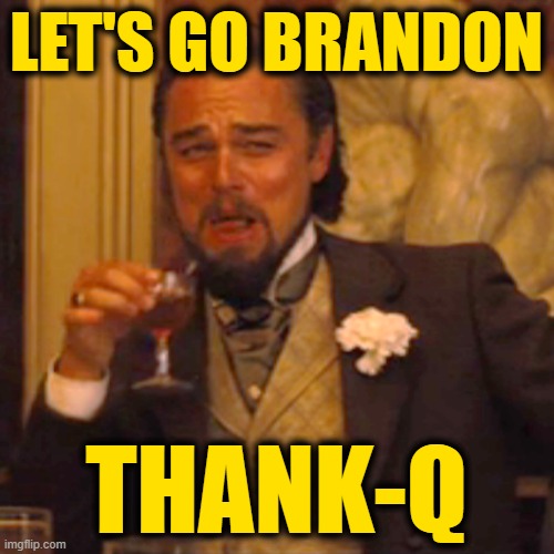 Laughing Leo Meme | LET'S GO BRANDON THANK-Q | image tagged in memes,laughing leo | made w/ Imgflip meme maker