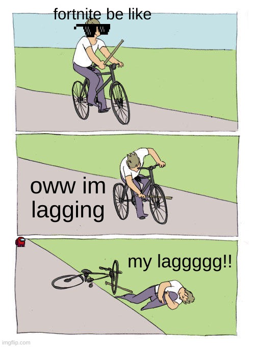 fortnite | fortnite be like; oww im lagging; my laggggg!! | image tagged in memes,bike fall | made w/ Imgflip meme maker