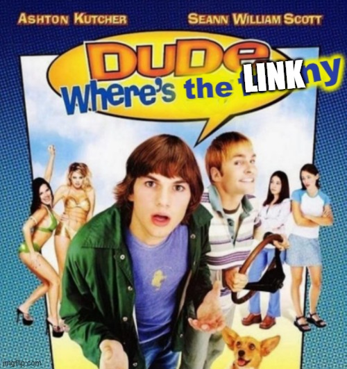 dude where's the funny | LINK | image tagged in dude where's the funny | made w/ Imgflip meme maker