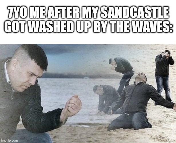 7YO ME AFTER MY SANDCASTLE GOT WASHED UP BY THE WAVES: | image tagged in white rectangle,beach guy kneeling on the meme,sandcastle,young | made w/ Imgflip meme maker