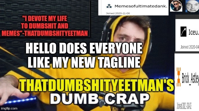 Plz do as says | HELLO DOES EVERYONE LIKE MY NEW TAGLINE | image tagged in ghjhghggfdgfddggdffgjyhjukh | made w/ Imgflip meme maker