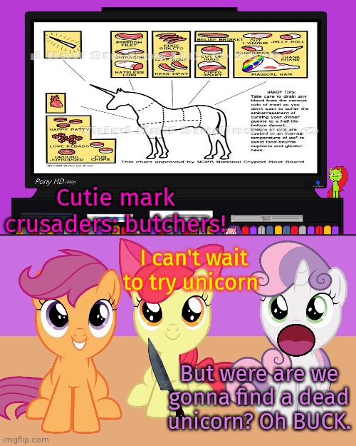 Magical hunger cure | Cutie mark crusaders: butchers! I can't wait to try unicorn; But were are we gonna find a dead unicorn? Oh BUCK. | image tagged in magic,cutie mark crusaders,unicorn,meat,butcher,mlp | made w/ Imgflip meme maker